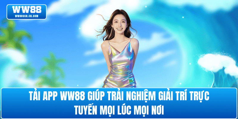 tai-app-ww88-trai-nghiem-moi-luc-moi-noi