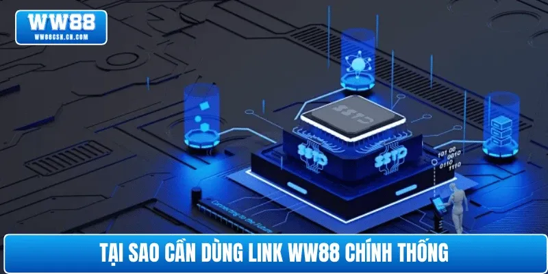 Tại sao cần dùng link WW88 chính thống